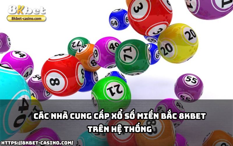 Trải nghiệm Xổ Số Miền Bắc 8KBET với các nhà cung cấp hàng đầu, đảm bảo công bằng và minh bạch