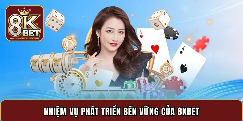 Nhiệm vụ phát triển bền vững của 8KBET