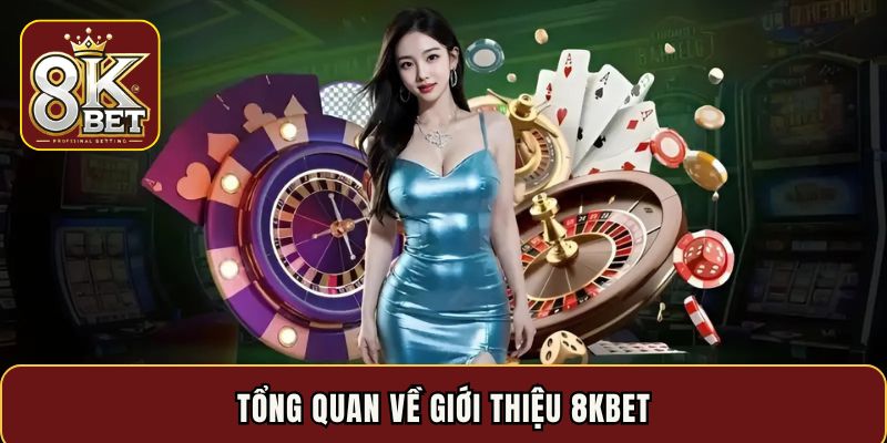 Tổng quan về giới thiệu 8KBET